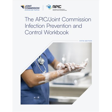 The APIC&#47;Joint Commission Infection Prevention and Control Workbook, 5th edition cover