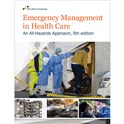 Emergency Management in Health Care: An All Hazards Approach, 5th ed
